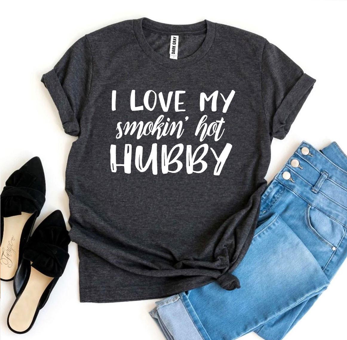 I Love My Smokin’ Hot Hubby T-shirt